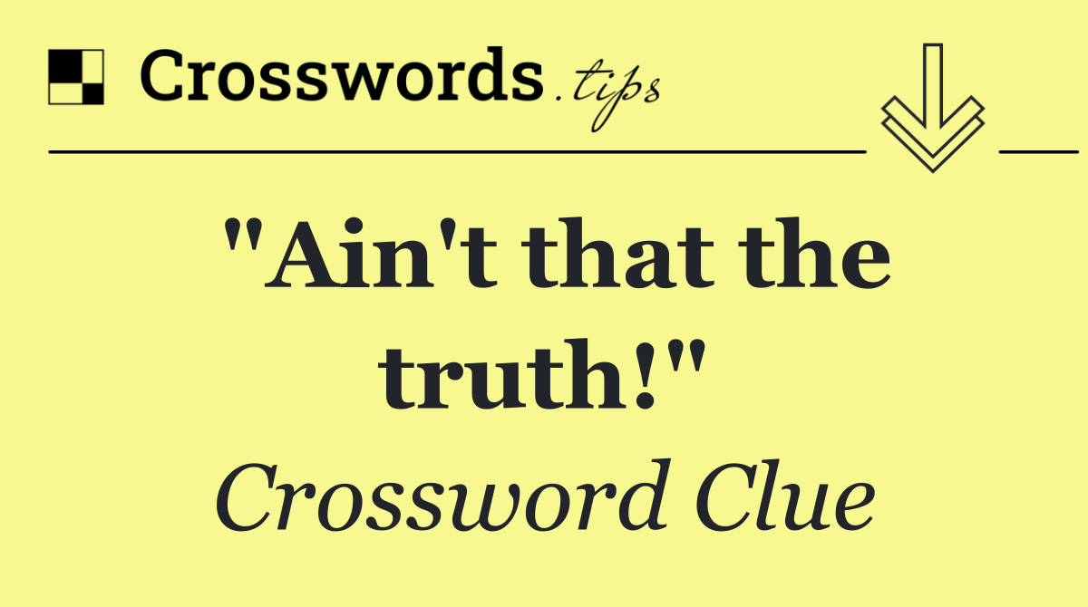 "Ain't that the truth!"