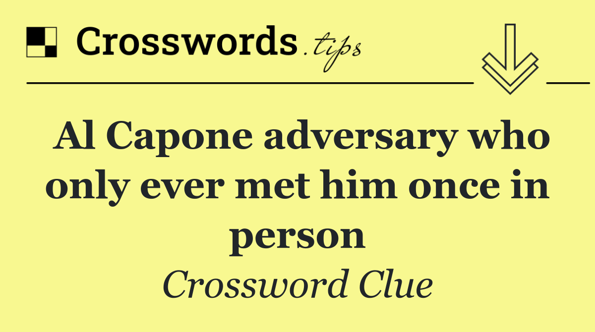Al Capone adversary who only ever met him once in person