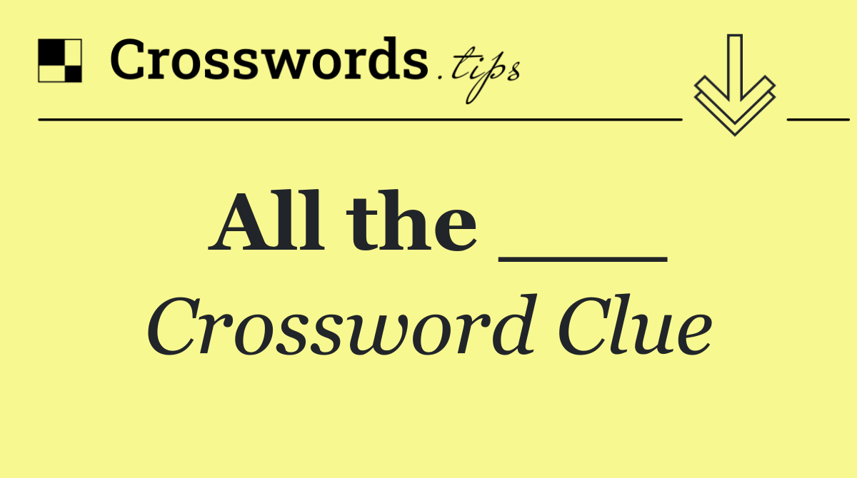 All the ___