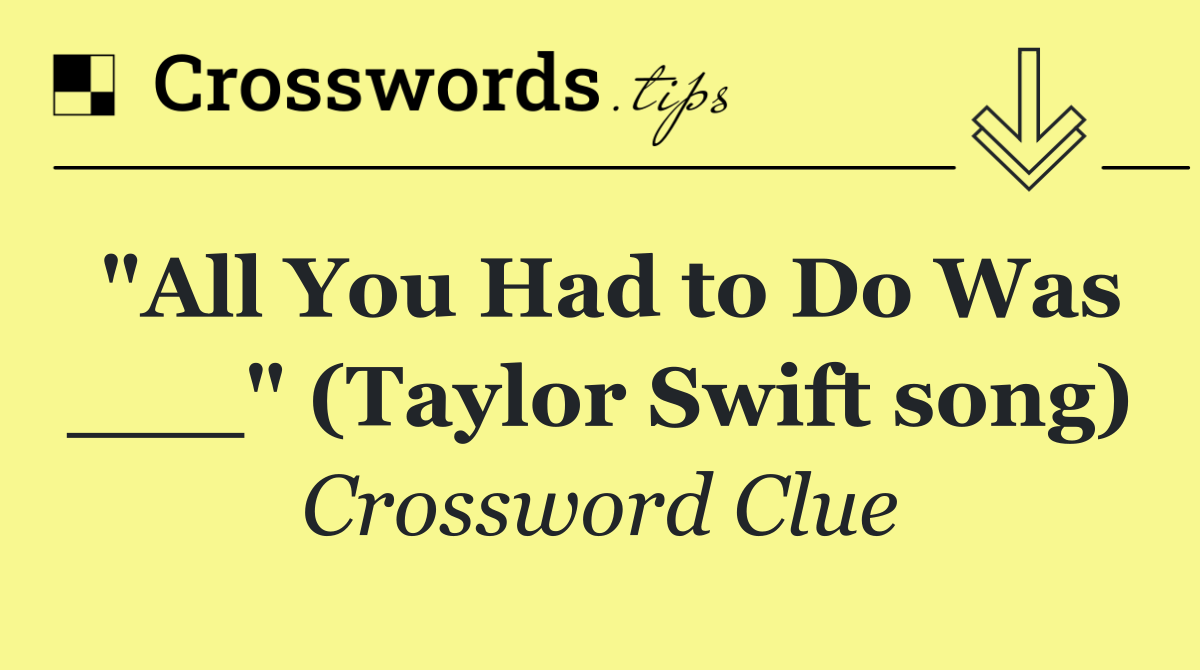 "All You Had to Do Was ___" (Taylor Swift song)