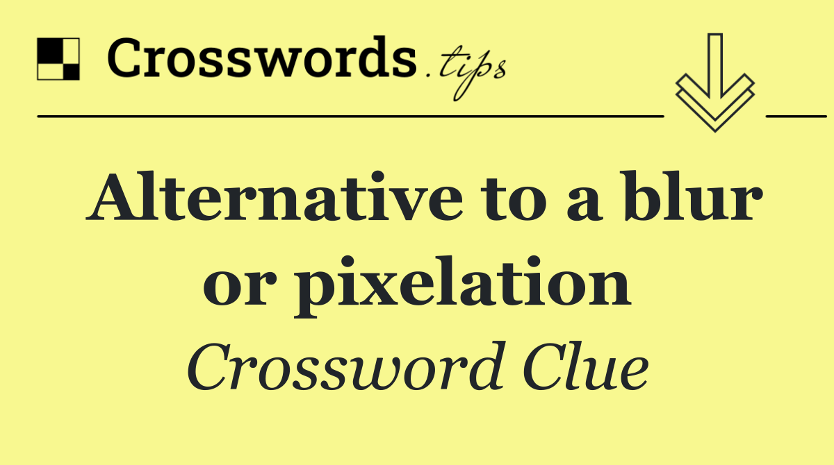 Alternative to a blur or pixelation