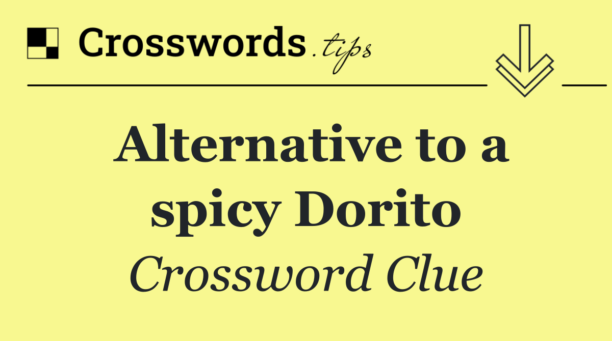 Alternative to a spicy Dorito