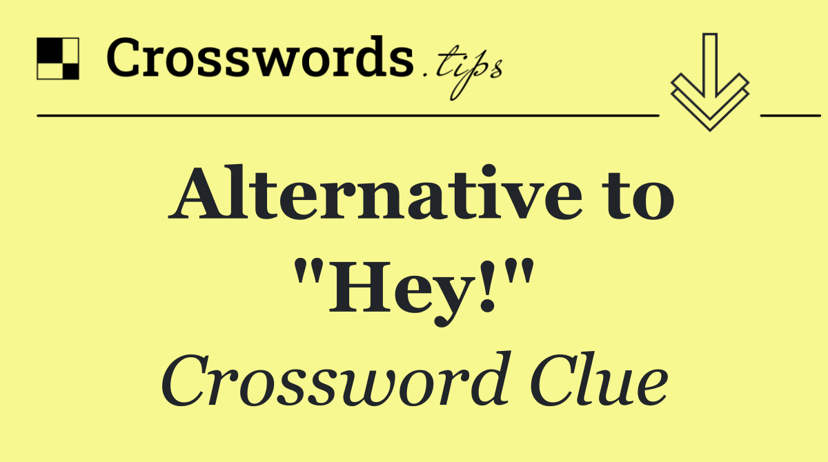 Alternative to "Hey!"