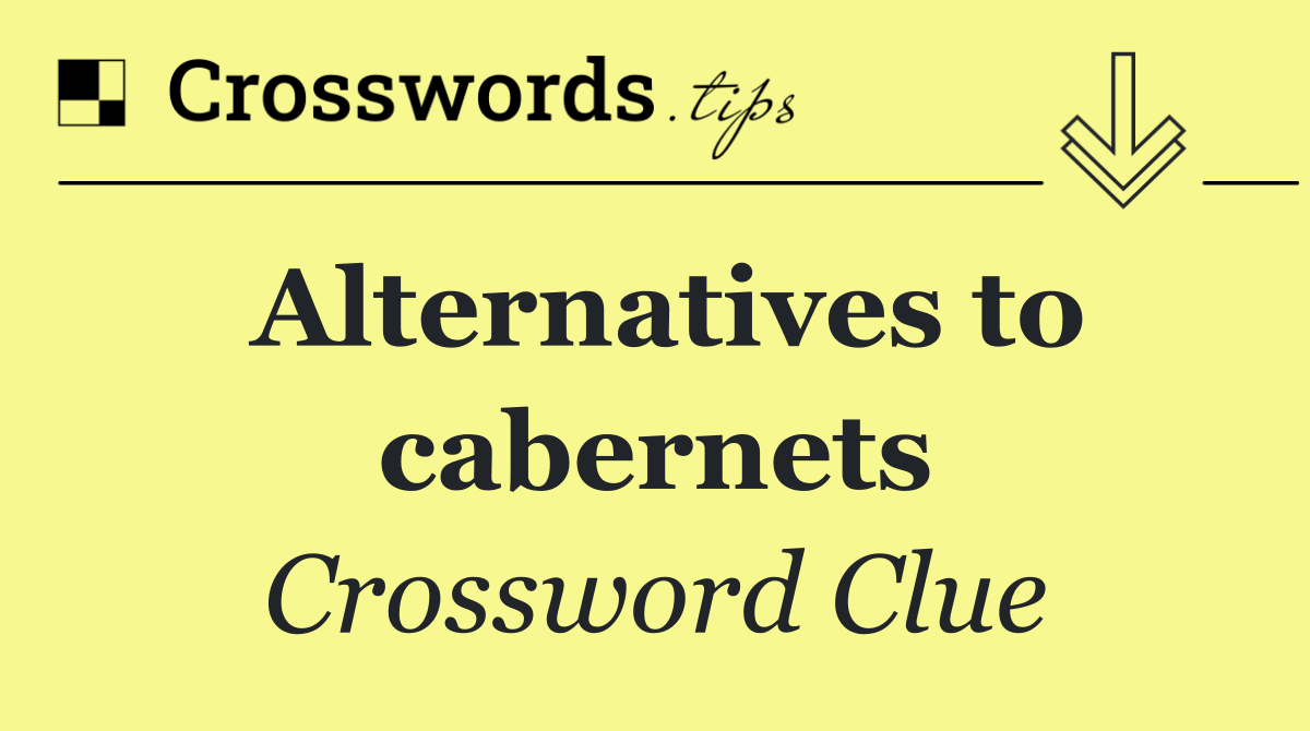 Alternatives to cabernets