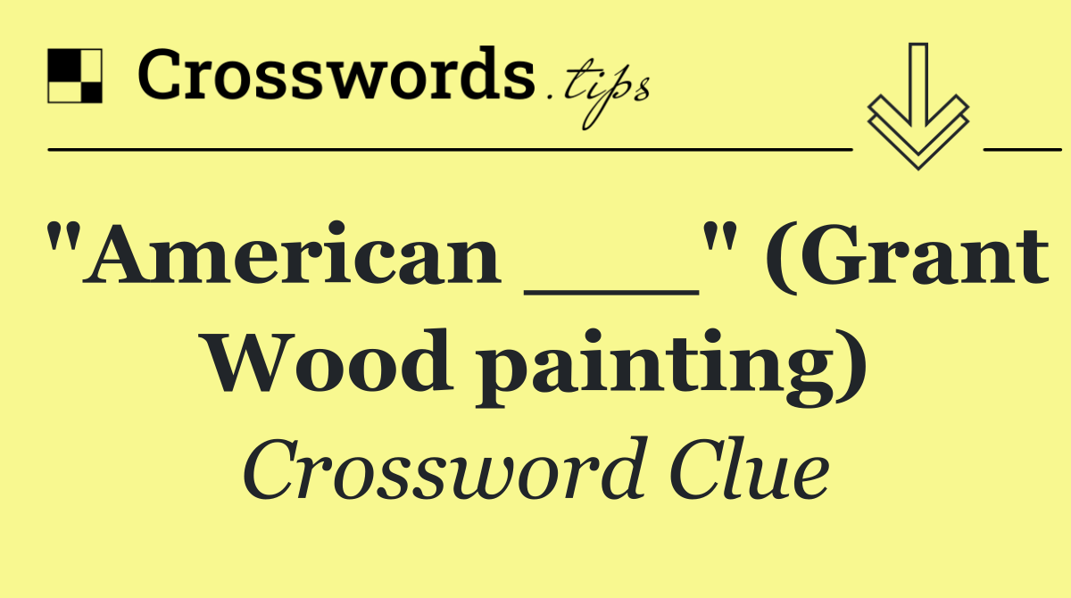 "American ___" (Grant Wood painting)