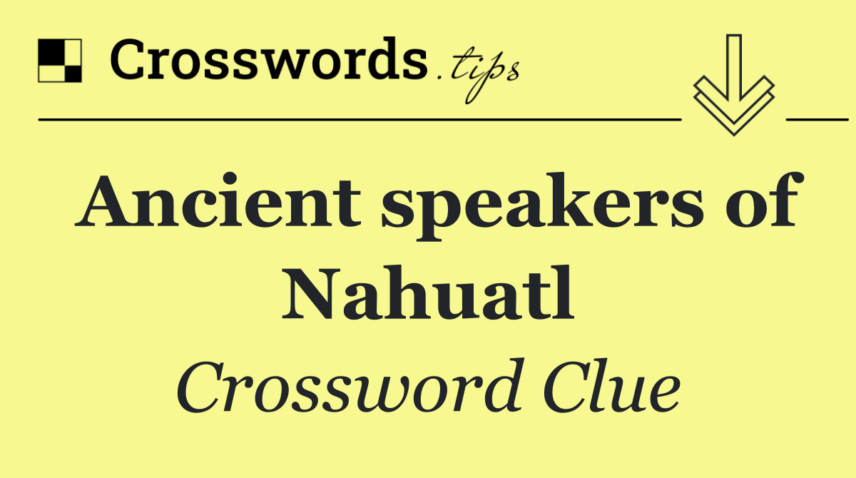 Ancient speakers of Nahuatl