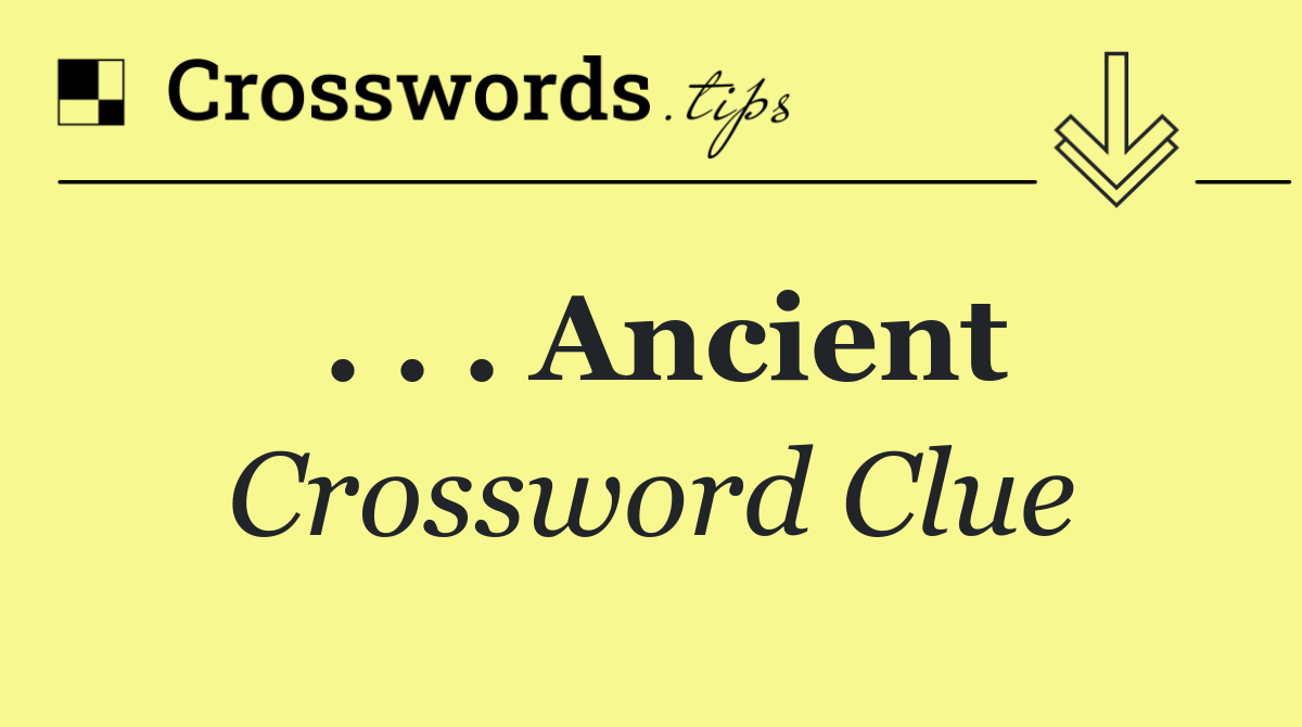 . . . Ancient