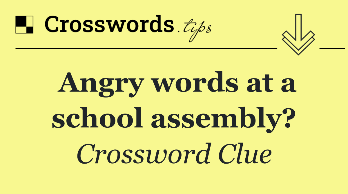Angry words at a school assembly?