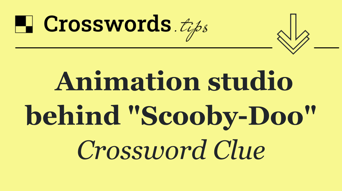 Animation studio behind "Scooby Doo"
