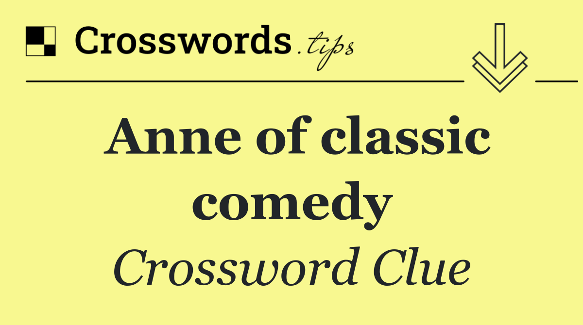 Anne of classic comedy