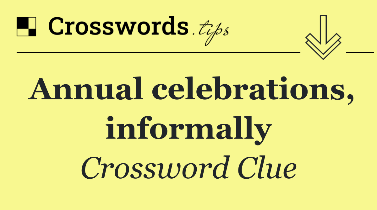 Annual celebrations, informally