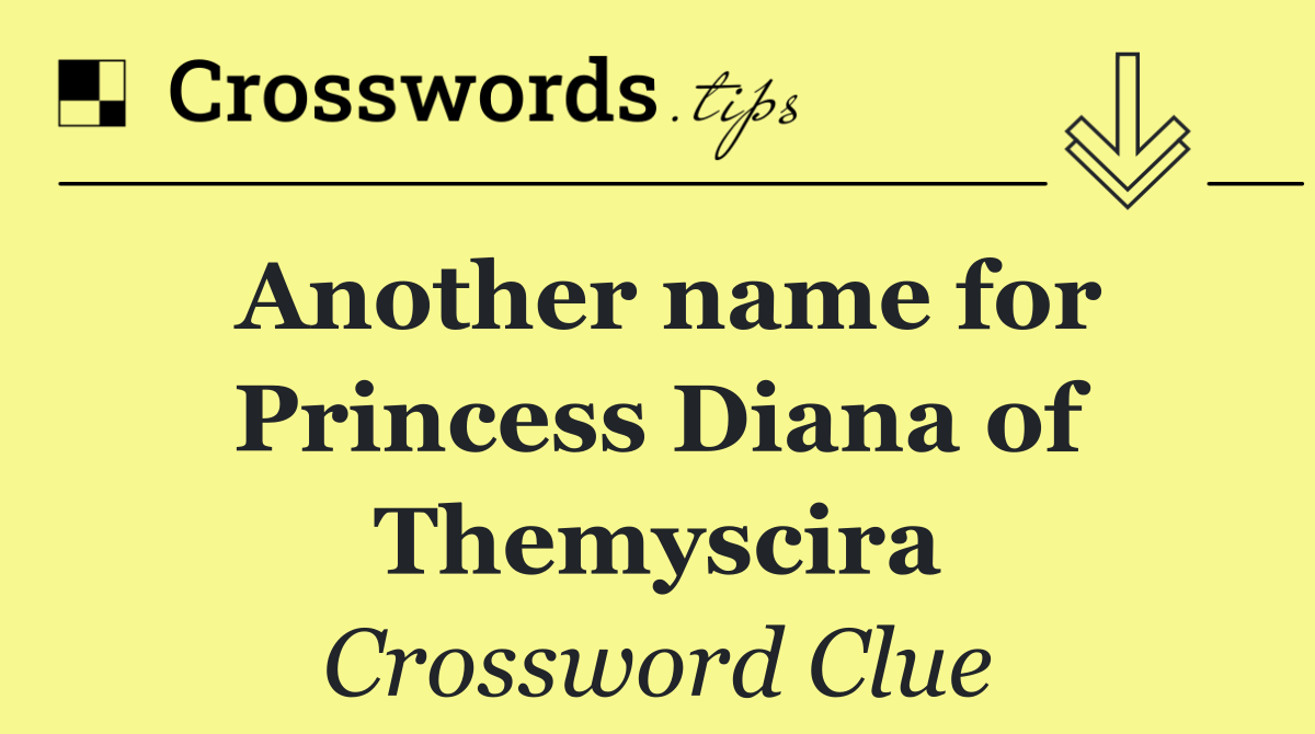 Another name for Princess Diana of Themyscira