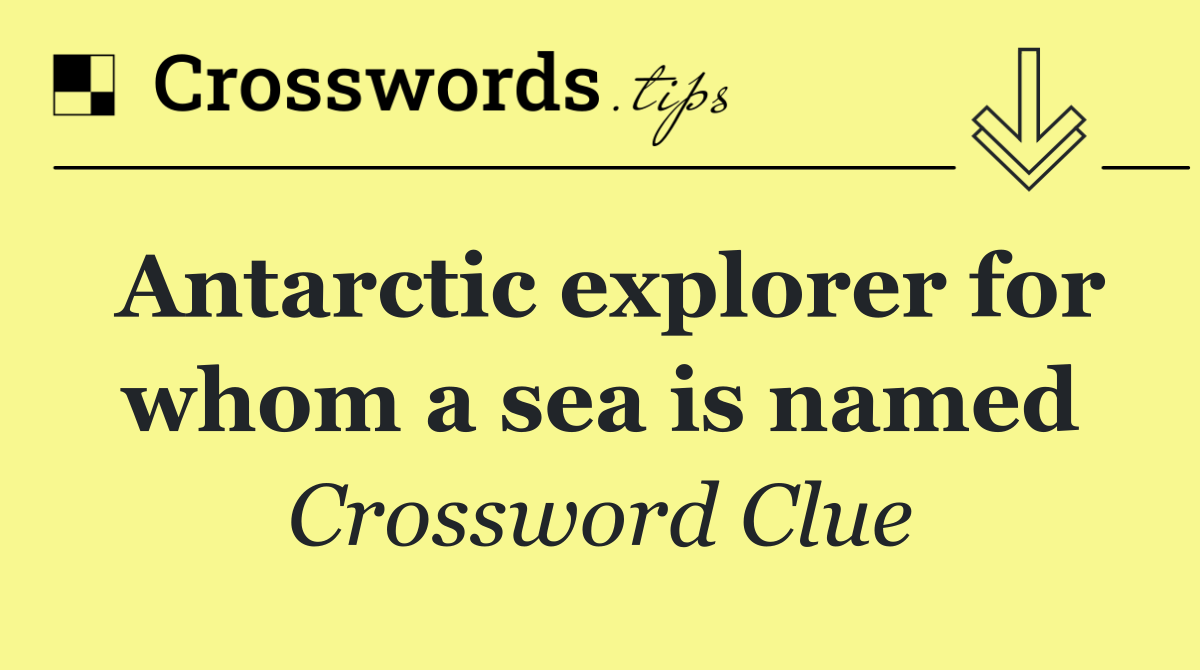 Antarctic explorer for whom a sea is named