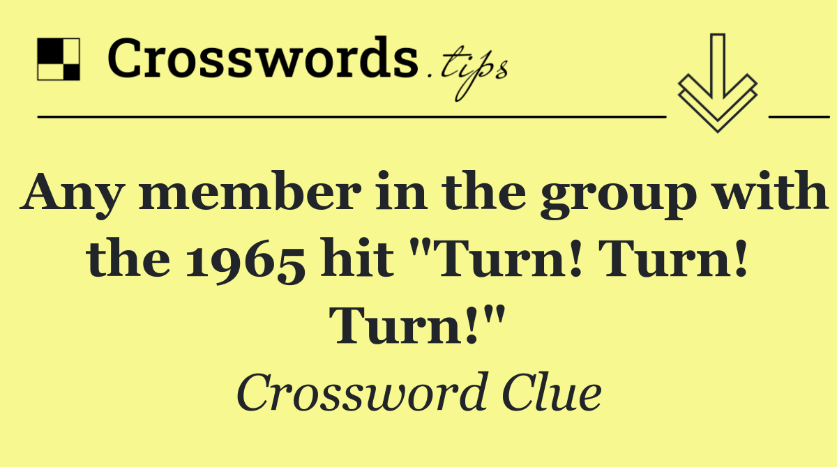 Any member in the group with the 1965 hit "Turn! Turn! Turn!"