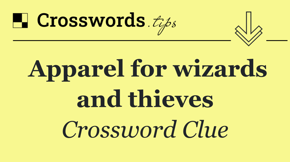 Apparel for wizards and thieves