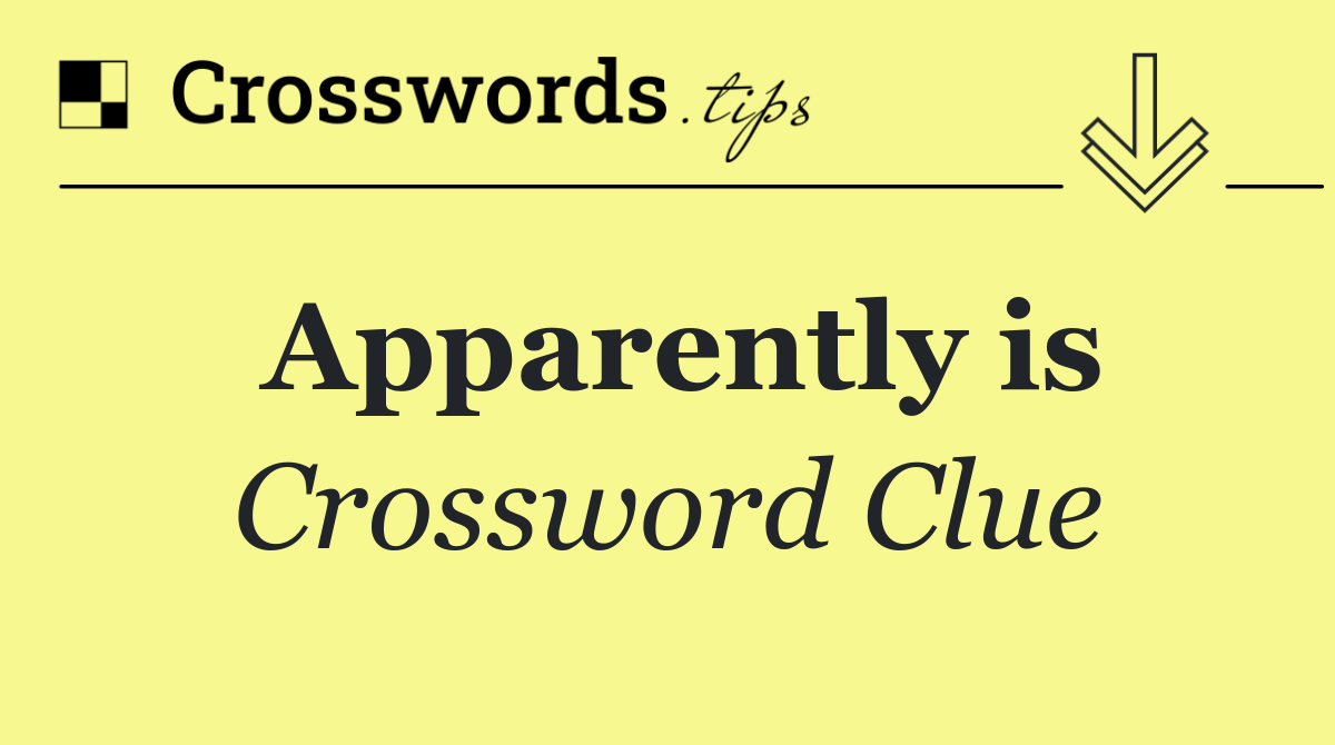 Apparently is