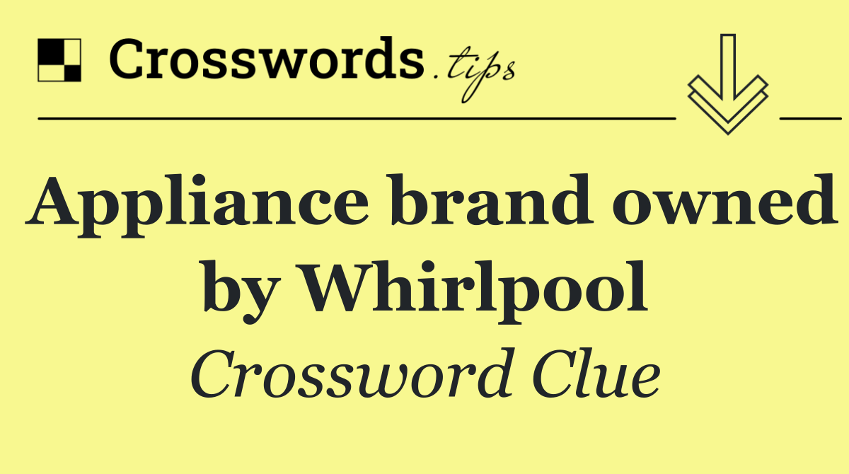 Appliance brand owned by Whirlpool