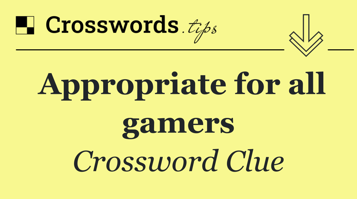 Appropriate for all gamers