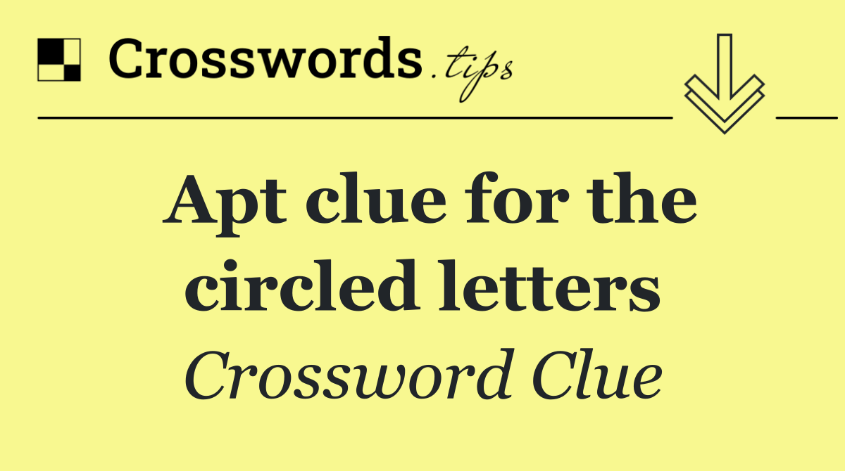 Apt clue for the circled letters