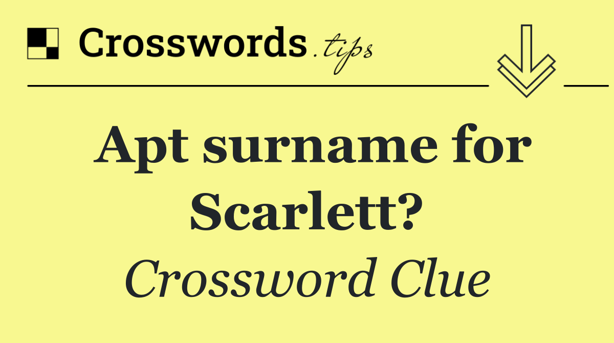 Apt surname for Scarlett?