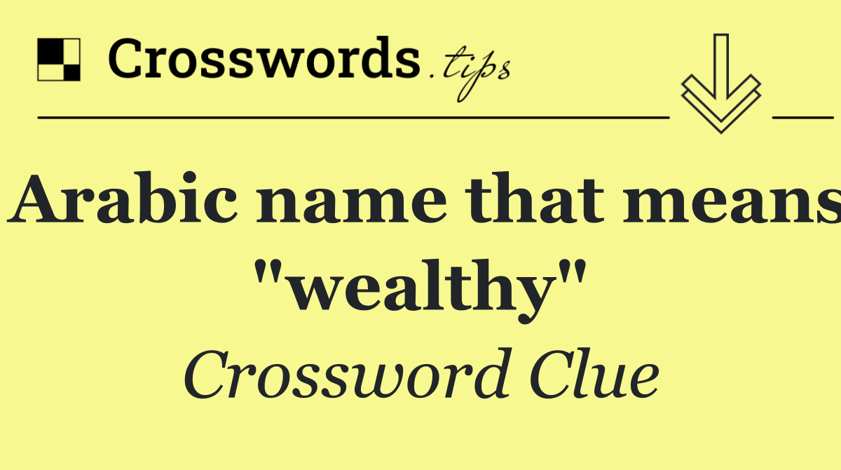 Arabic name that means "wealthy"