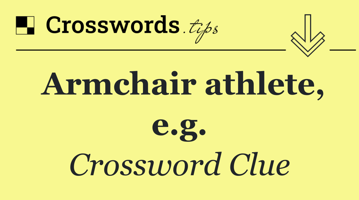 Armchair athlete, e.g.
