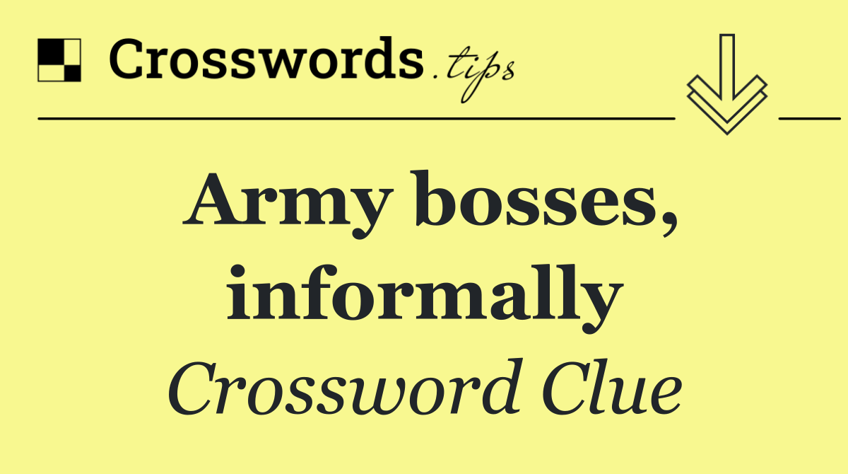 Army bosses, informally