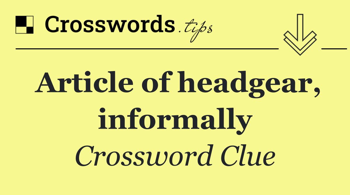 Article of headgear, informally