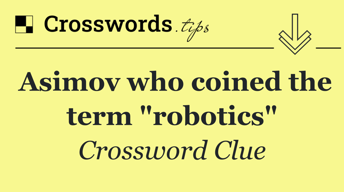 Asimov who coined the term "robotics"