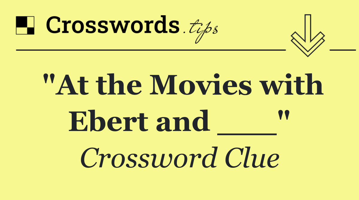 "At the Movies with Ebert and ___"