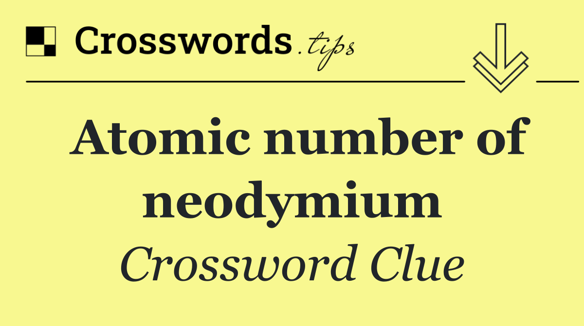 Atomic number of neodymium