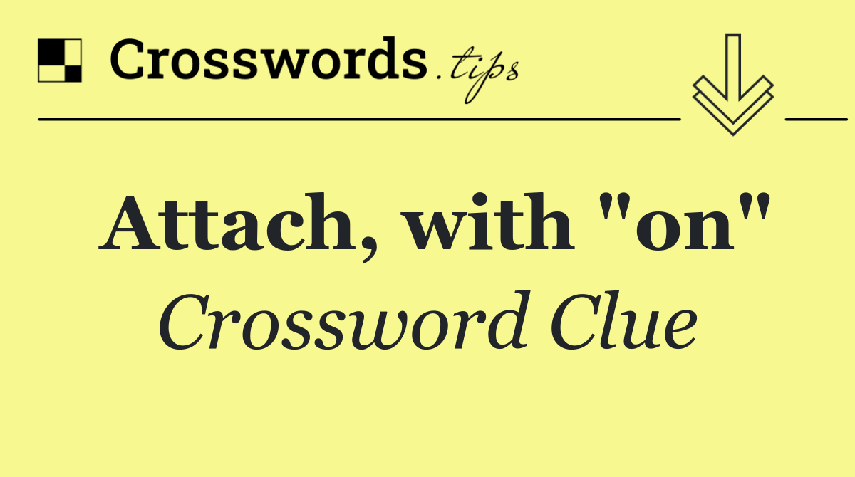 Attach, with "on"