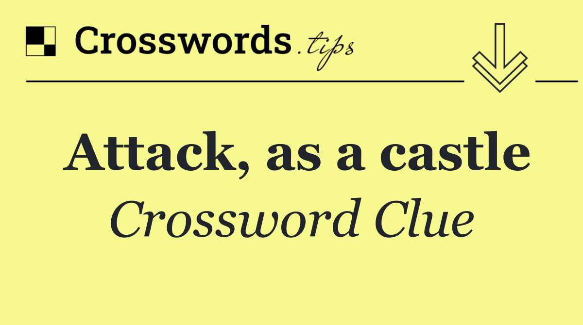 Attack, as a castle