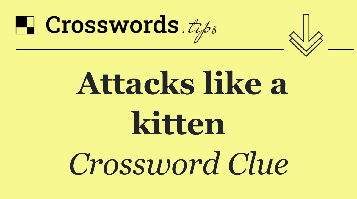 Attacks like a kitten