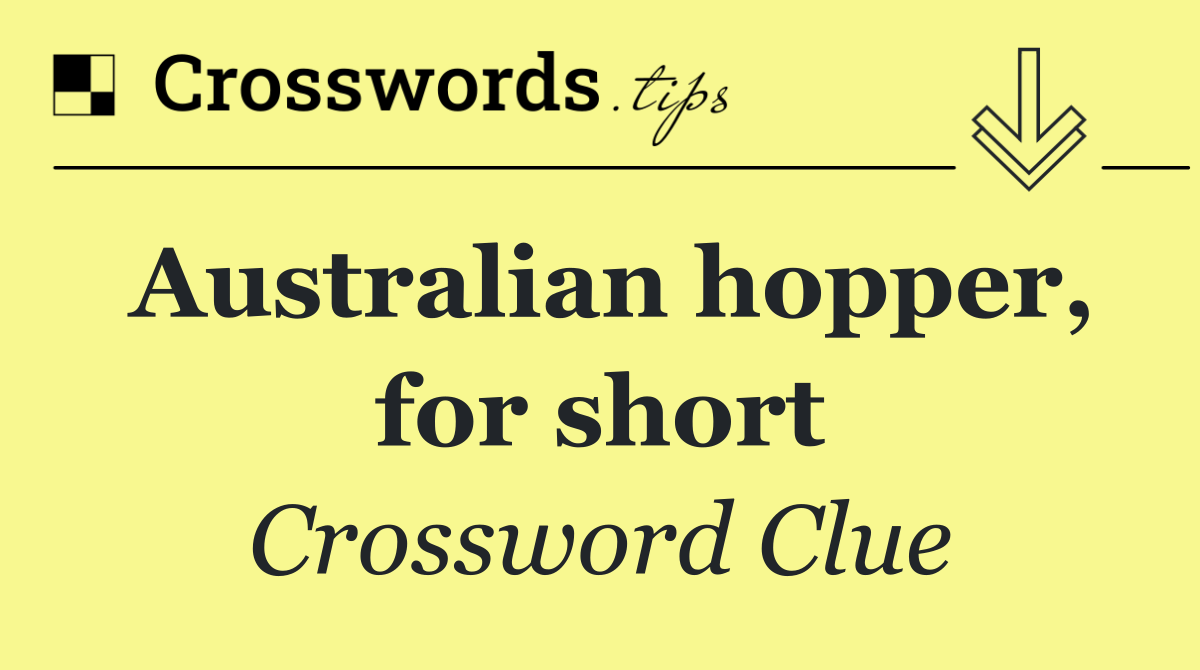 Australian hopper, for short