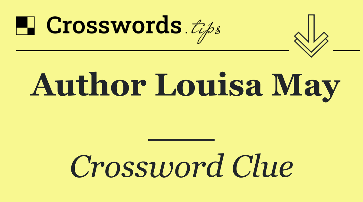 Author Louisa May ___