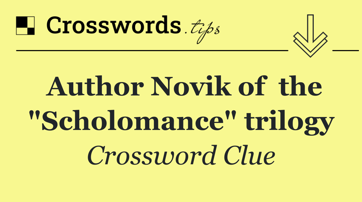 Author Novik of  the "Scholomance" trilogy