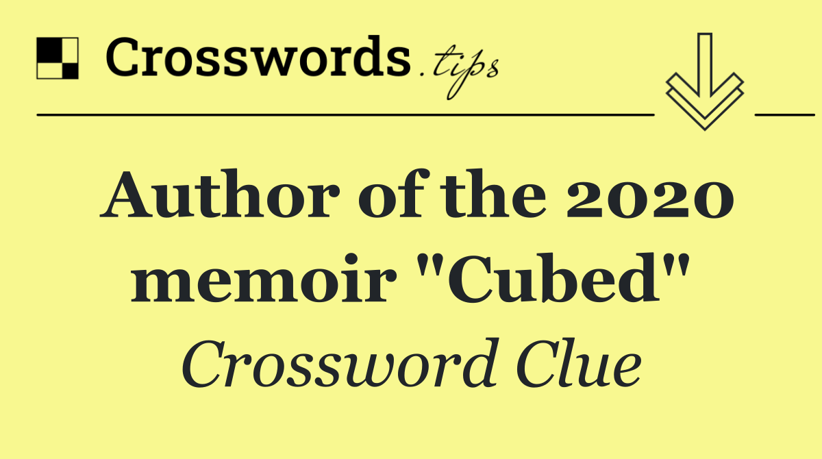 Author of the 2020 memoir "Cubed"
