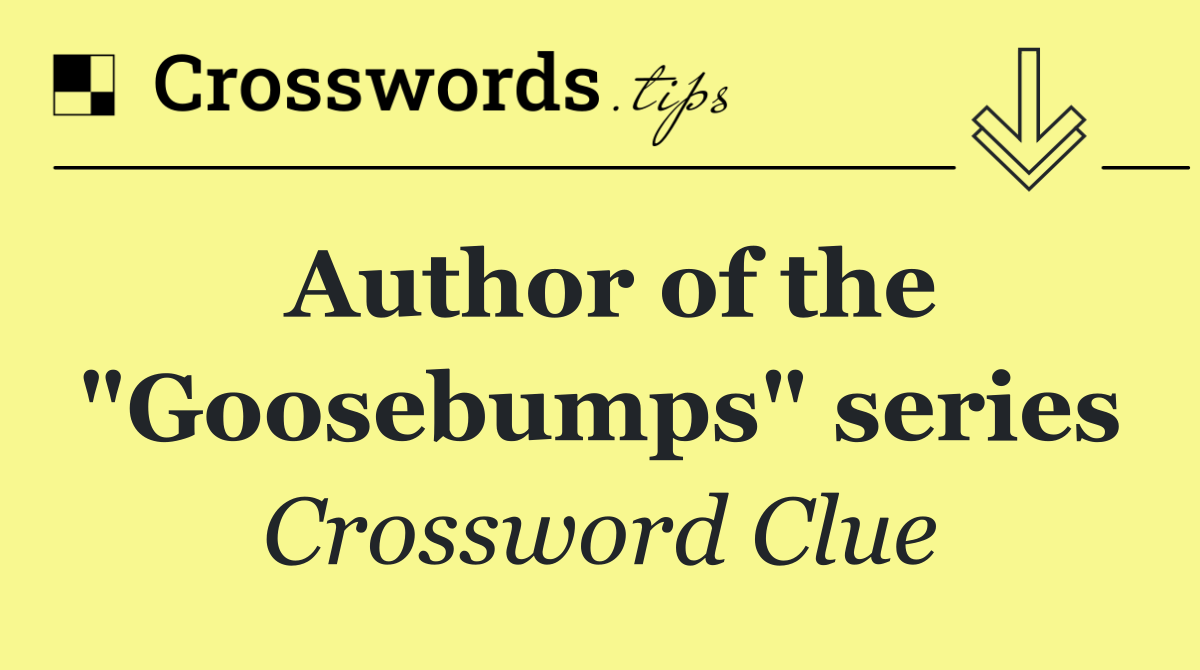 Author of the "Goosebumps" series
