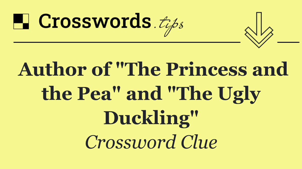 Author of "The Princess and the Pea" and "The Ugly Duckling"