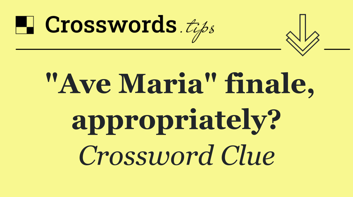 "Ave Maria" finale, appropriately?