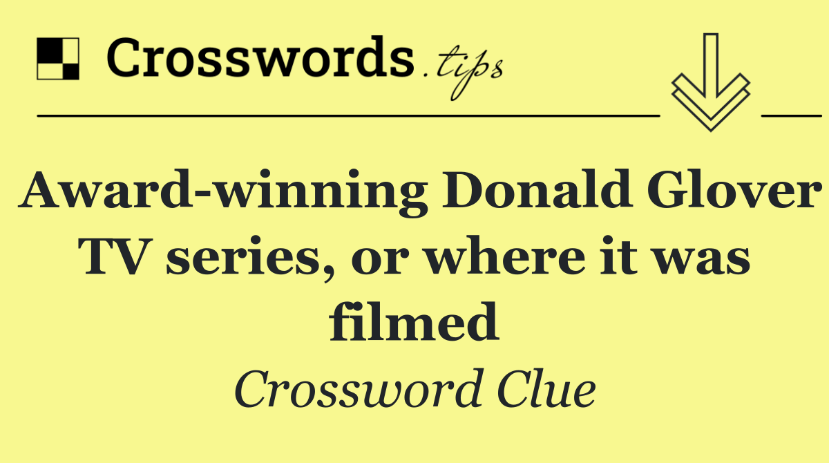 Award winning Donald Glover TV series, or where it was filmed