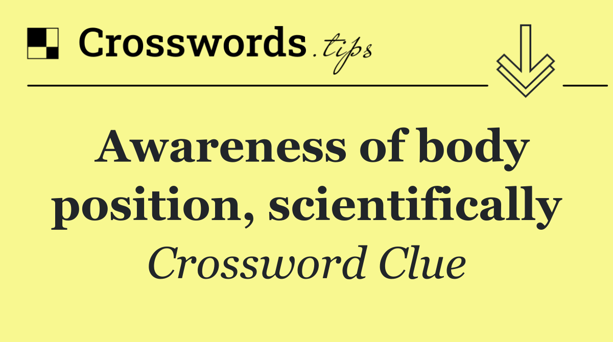Awareness of body position, scientifically