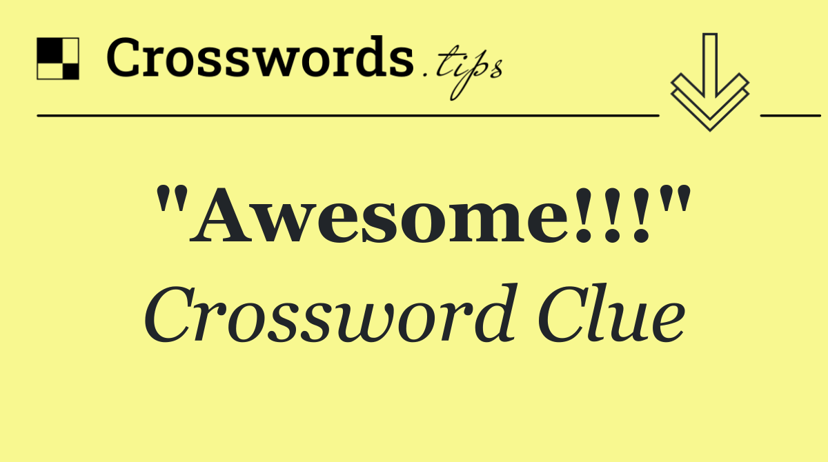"Awesome!!!"