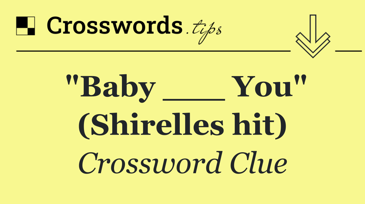 "Baby ___ You" (Shirelles hit)