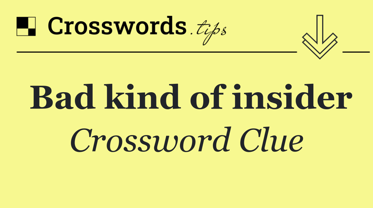 Bad kind of insider