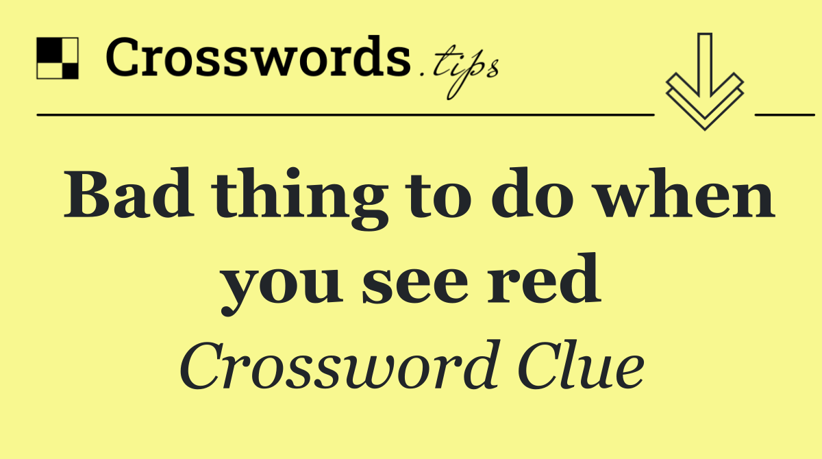 Bad thing to do when you see red