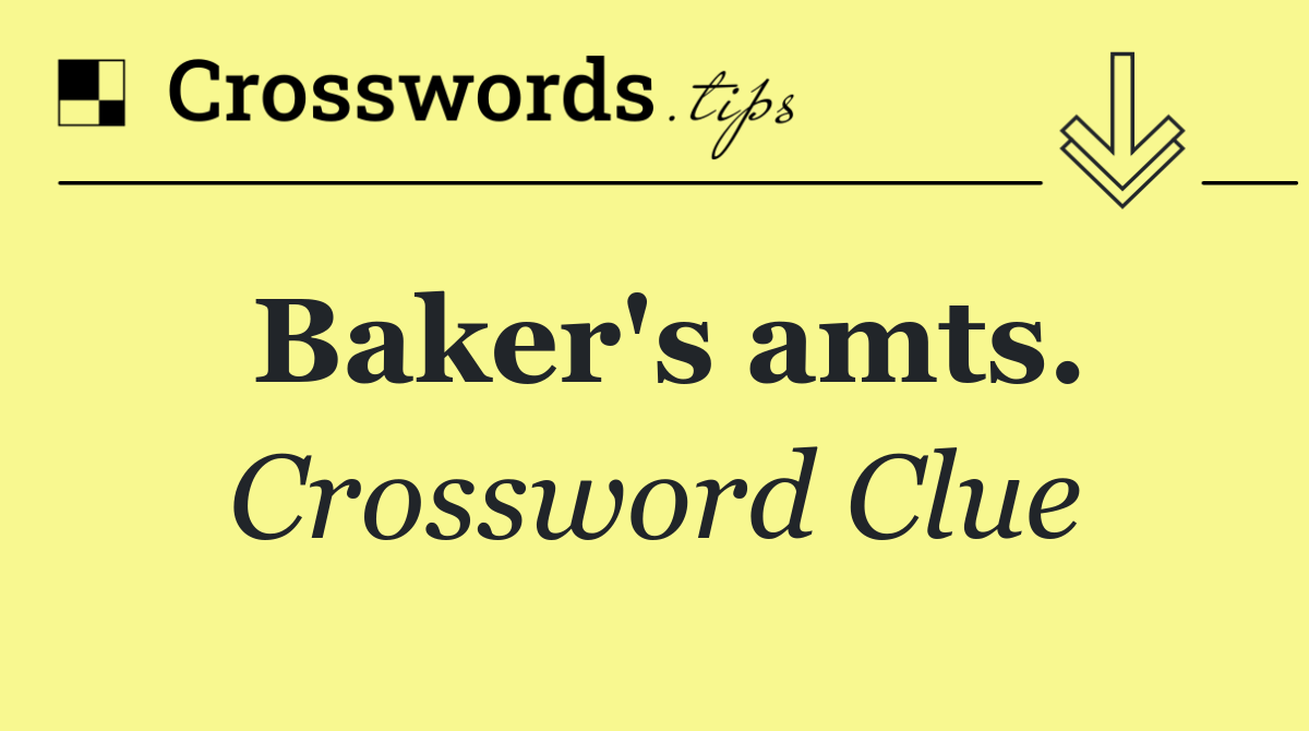 Baker's amts.