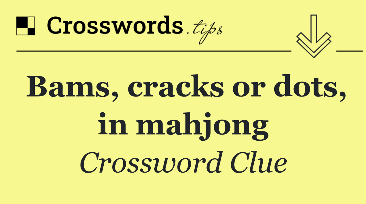 Bams, cracks or dots, in mahjong