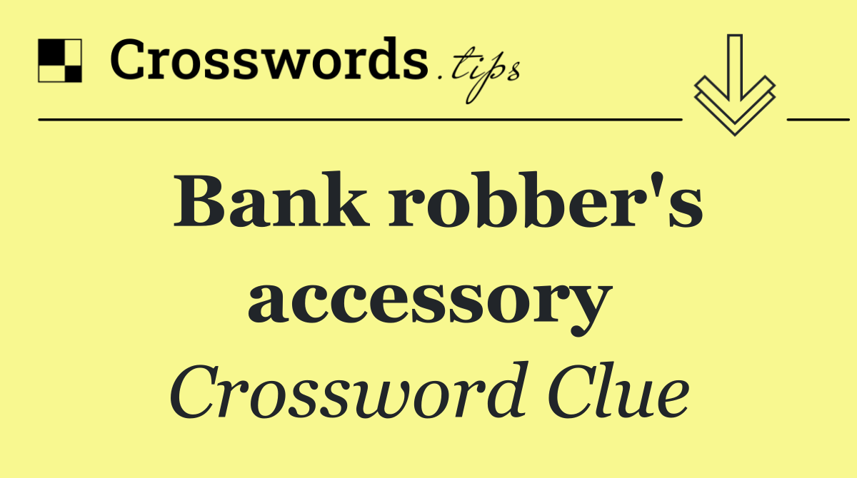 Bank robber's accessory